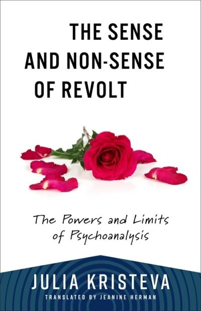Cover for Julia Kristeva · The Sense and Non-Sense of Revolt: The Powers and Limits of Psychoanalysis - European Perspectives: A Series in Social Thought and Cultural Criticism (Pocketbok) (2024)