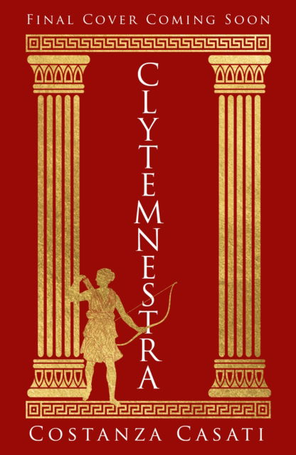 Cover for Costanza Casati · Clytemnestra: The spellbinding retelling of Greek mythology’s greatest heroine (Hardcover Book) (2023)