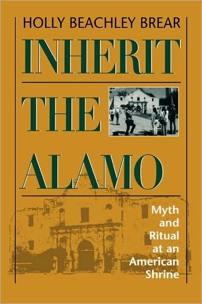 Cover for Holly Beachley Brear · Inherit the Alamo: Myth and Ritual at an American Shrine (Paperback Book) (1995)