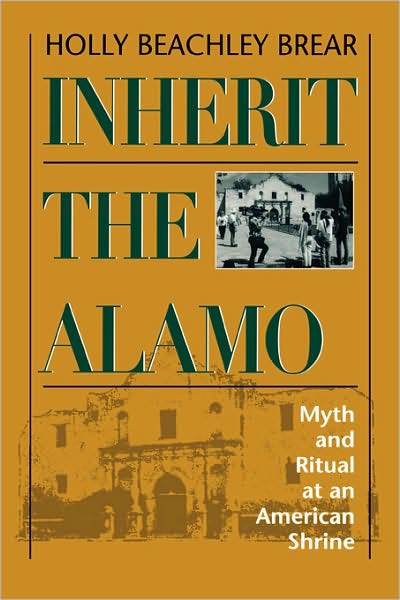 Cover for Holly Beachley Brear · Inherit the Alamo: Myth and Ritual at an American Shrine (Paperback Book) (1995)