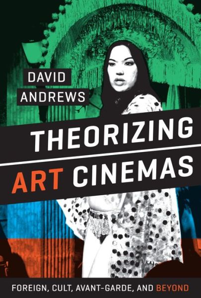 Cover for David Andrews · Theorizing Art Cinemas: Foreign, Cult, Avant-Garde, and Beyond (Hardcover Book) (2013)