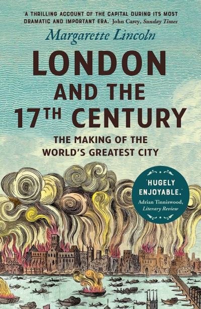 Cover for Margarette Lincoln · London and the Seventeenth Century: The Making of the World's Greatest City (Pocketbok) (2022)