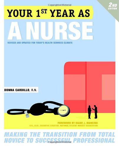 Cover for Donna Cardillo · Your First Year As a Nurse, Second Edition: Making the Transition from Total Novice to Successful Professional (Paperback Book) (2010)