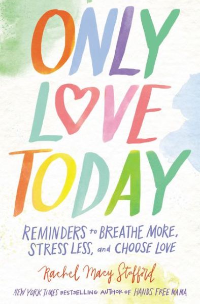 Cover for Rachel Macy Stafford · Only love today (Book) (2017)