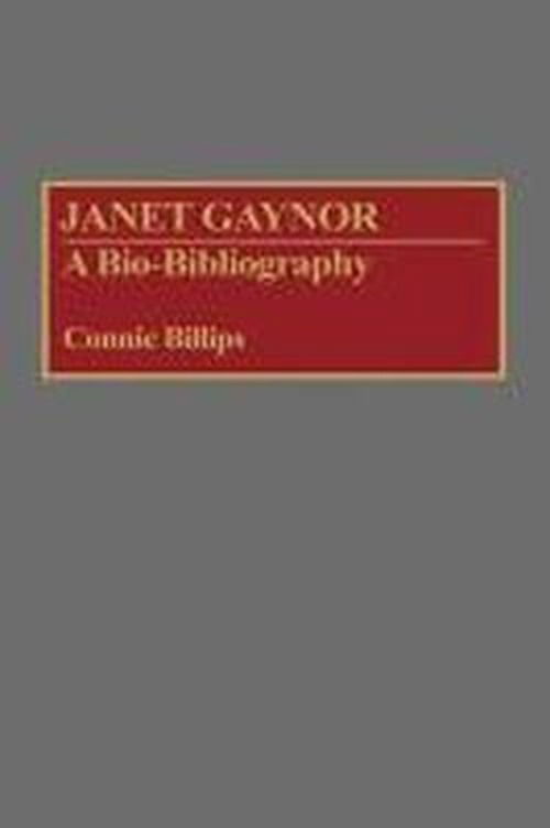 Cover for Connie J. Billips · Janet Gaynor: A Bio-Bibliography - Bio-Bibliographies in the Performing Arts (Hardcover Book) (1992)