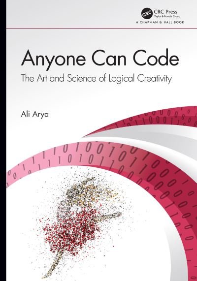 Cover for Arya, Ali (Carleton University, Canada) · Anyone Can Code: The Art and Science of Logical Creativity (Innbunden bok) (2020)