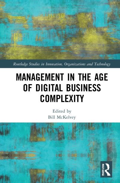 Cover for McKelvey, Bill (Bill passed away as advised by Editor Alexandra Atkinson probate letter sent to daughter SF case 01895424 CH) · Management in the Age of Digital Business Complexity - Routledge Studies in Innovation, Organizations and Technology (Gebundenes Buch) (2021)