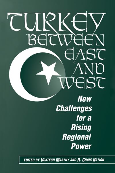 Cover for Vojtech Mastny · Turkey Between East And West: New Challenges For A Rising Regional Power (Hardcover Book) (2019)