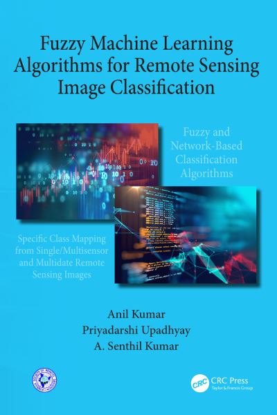 Cover for Anil Kumar · Fuzzy Machine Learning Algorithms for Remote Sensing Image Classification (Paperback Book) (2023)