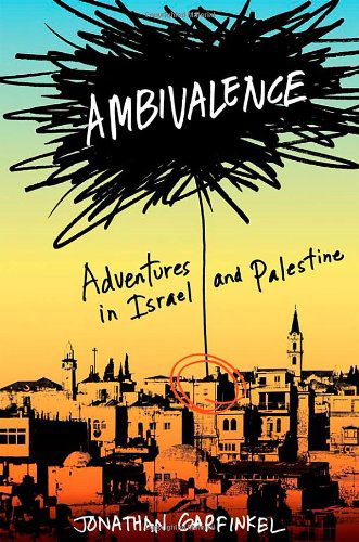 Cover for Jonathan Garfinkel · Ambivalence: Adventures in Israel and Palestine (Inbunden Bok) [1st American Ed edition] (2008)