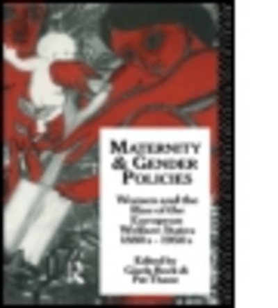 Maternity and Gender Policies: Women and the Rise of the European Welfare States, 18802-1950s - Gisela Bock - Bøker - Taylor & Francis Ltd - 9780415047746 - 7. april 1994