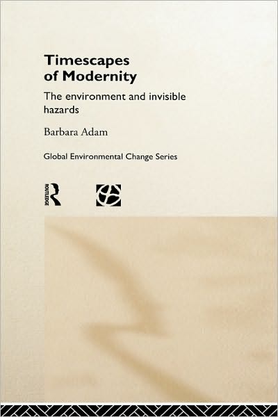 Cover for Barbara Adam · Timescapes of Modernity: The Environment and Invisible Hazards (Hardcover Book) (1998)