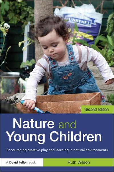 Cover for Ruth Wilson · Nature and Young Children: Encouraging Creative Play and Learning in Natural Environments (Paperback Book) [2 New edition] (2012)