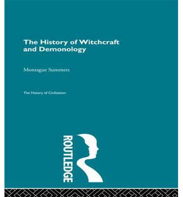 The History of Witchcraft and Demonology - The History of Civilization - Montague Summers - Books - Taylor & Francis Ltd - 9780415568746 - November 11, 2009