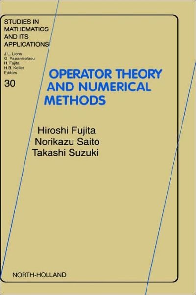 Cover for Fujita, H. (Tokai University, The Research Institute of Educational Development, Tokyo, Japan) · Operator Theory and Numerical Methods - Studies in Mathematics &amp; Its Applications (Inbunden Bok) (2001)
