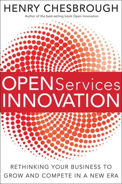 Cover for Henry Chesbrough · Open Services Innovation: Rethinking Your Business to Grow and Compete in a New Era (Hardcover Book) (2011)