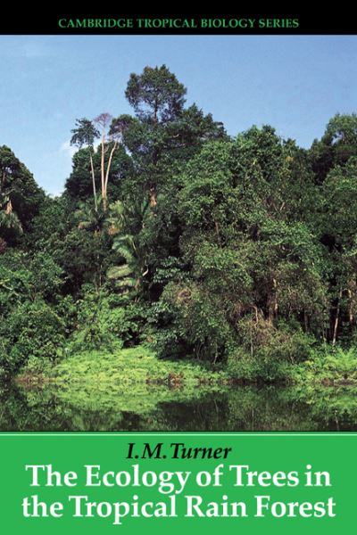 Cover for Turner, I. M. (Singapore Botanic Gardens) · The Ecology of Trees in the Tropical Rain Forest - Cambridge Tropical Biology Series (Paperback Book) (2008)