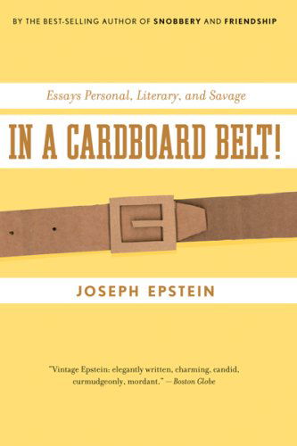 In a Cardboard Belt!: Essays Personal, Literary, and Savage - Joseph Epstein - Books - Mariner Books - 9780547085746 - September 23, 2008