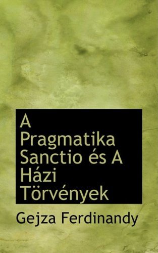 A Pragmatika Sanctio És a Házi Törvények - Gejza Ferdinandy - Livres - BiblioLife - 9780559910746 - 28 janvier 2009