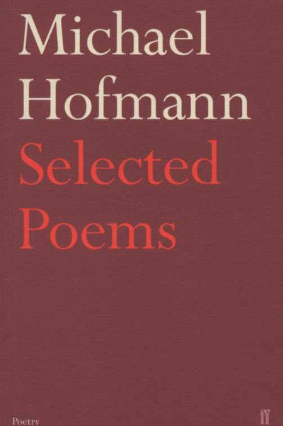 Selected Poems - Michael Hofmann - Books - Faber & Faber - 9780571237746 - March 6, 2008