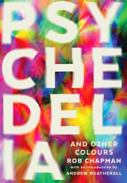 Psychedelia and Other Colours - Rob Chapman - Kirjat - Faber & Faber - 9780571282746 - torstai 3. elokuuta 2017