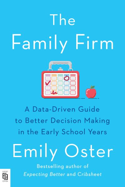 Cover for Emily Oster · The Family Firm: A Data-Driven Guide to Better Decision Making in the Early School Years - The ParentData Series (Paperback Book) (2021)