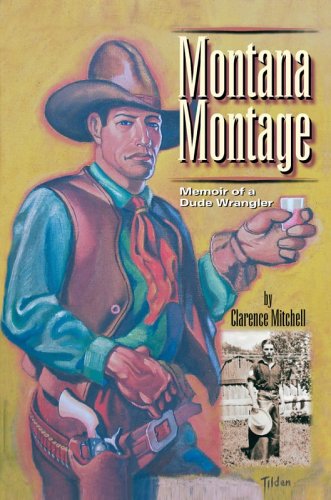 Cover for Clarence Mitchell · Montana Montage: Memoir of a Dude Wrangler (Hardcover Book) (2006)