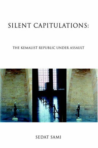 Cover for Sedat Sami · Silent Capitulations: the Kemalist Republic Under Assault (Hardcover Book) (2006)