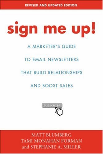 Cover for Matt Blumberg · Sign Me Up!: a Marketer's Guide to Email Newsletters That Build Relationships and Boost Sales (Inbunden Bok) (2006)