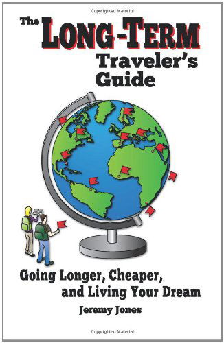 Cover for Jeremy Jones · The Long-term Traveler's Guide: Going Longer, Cheaper, and Living Your Dream (Pocketbok) (2012)