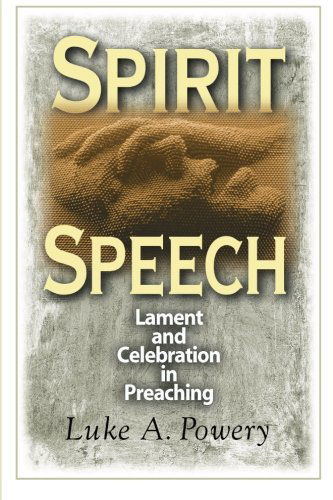 Cover for Luke A. Powery · Spirit Speech: Celebration and Lament in Preaching (Paperback Book) (2009)