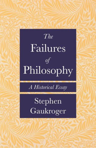 The Failures of Philosophy: A Historical Essay - Stephen Gaukroger - Books - Princeton University Press - 9780691241746 - January 24, 2023