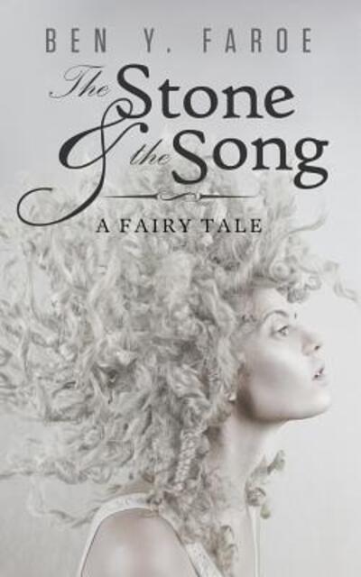 Cover for Ben Y Faroe · The Stone and the Song: a Fairy Tale (Paperback Book) (2015)