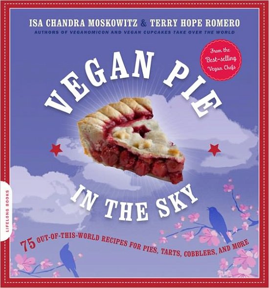 Cover for Isa Chandra Moskowitz · Vegan Pie in the Sky: 75 Out-of-This-World Recipes for Pies, Tarts, Cobblers, and More (Paperback Bog) (2011)