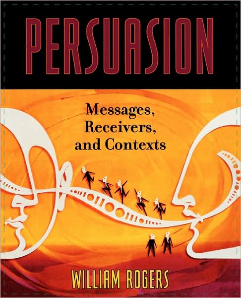 Persuasion: Messages, Receivers, and Contexts - William Rogers - Livros - Rowman & Littlefield - 9780742536746 - 12 de outubro de 2006