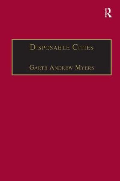 Cover for Garth Andrew Myers · Disposable Cities: Garbage, Governance and Sustainable Development in Urban Africa - Re-materialising Cultural Geography (Hardcover Book) [New edition] (2005)