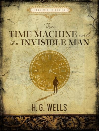 Cover for H. G. Wells · The Time Machine / The Invisible Man - Chartwell Classics (Hardcover Book) (2022)