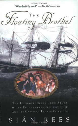 Cover for Sian Rees · The Floating Brothel: the Extraordinary True Story of an Eighteenth-century Ship and Its Cargo of Female Convicts (Taschenbuch) [Reprint edition] (2003)