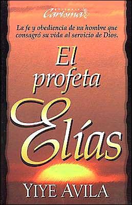 Cover for Yiye Avila · Profeta El-as, El: the Prophet Elijah (Paperback Bog) [Spanish edition] (1997)