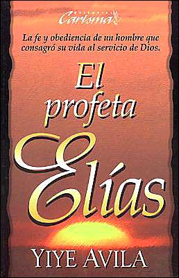 Cover for Yiye Avila · Profeta El-as, El: the Prophet Elijah (Paperback Book) [Spanish edition] (1997)