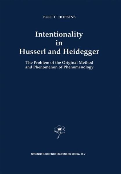 B.C. Hopkins · Intentionality in Husserl and Heidegger: The Problem of the Original Method and Phenomenon of Phenomenology - Contributions to Phenomenology (Hardcover bog) [1993 edition] (1993)
