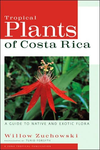 Tropical Plants of Costa Rica: A Guide to Native and Exotic Flora - Zona Tropical Publications - Willow Zuchowski - Bøker - Cornell University Press - 9780801473746 - 15. april 2007