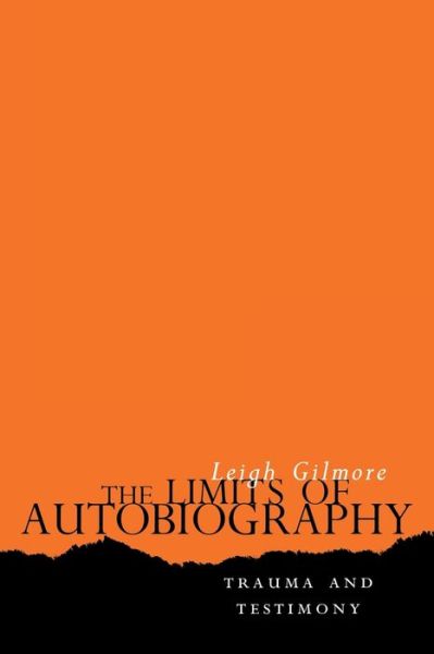 The Limits of Autobiography: Trauma and Testimony - Leigh Gilmore - Books - Cornell University Press - 9780801486746 - January 23, 2001