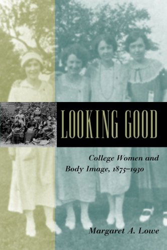 Cover for Lowe, Margaret A. (Associate Professor, Bridgewater State College) · Looking Good: College Women and Body Image, 1875-1930 - Gender Relations in the American Experience (Paperback Book) (2005)