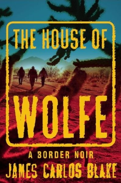 Cover for James Carlos Blake · The House of Wolfe A Border Noir (Paperback Book) (2016)