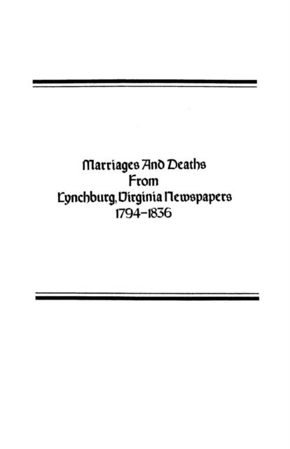 Cover for Louise A. Blunt · Marriages and Deaths from Lynchburg, Virginia Newspapers, 1794-1836 (Paperback Book) (2012)