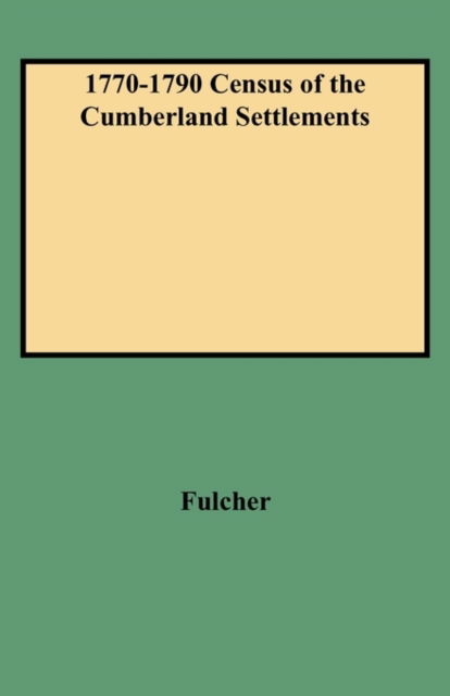 Cover for Richard Carlton Fulcher · 1770-1790 Census of the Cumberland Settlements: Davidson, Sumner, and Tennessee Counties (Paperback Book) (2009)