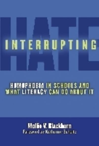 Cover for Mollie V. Blackburn · Interrupting Hate: Homophobia in Schools and What Literacy Can Do About It (Hardcover Book) (2011)