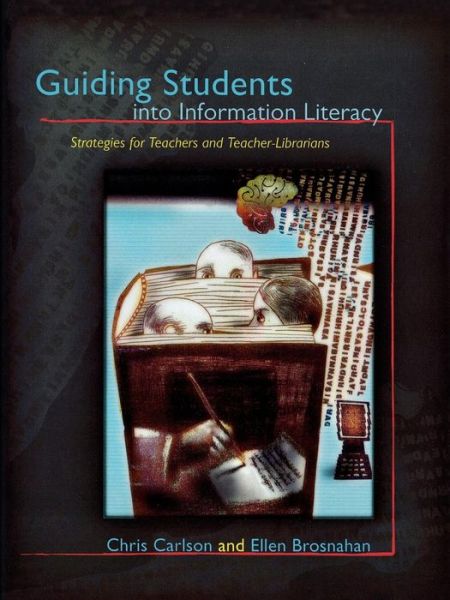 Cover for Chris Carlson · Guiding Students into Information Literacy: Strategies for Teachers and Teacher-Librarians (Paperback Book) (2008)