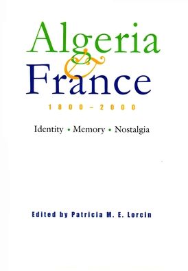 Cover for Patricia Lorcin · Algeria and France, 1800-2000: Identity, Memory, Nostalgia - Modern Intellectual and Political History of the Middle East (Gebundenes Buch) (2006)
